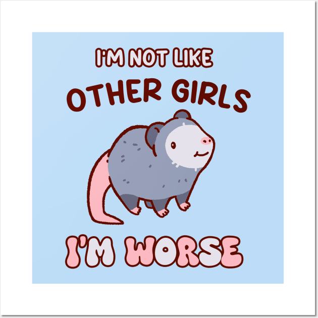 I'm not like other girls, I'm worse cute possum shirt, kawaii opossum Wall Art by Tinyarts